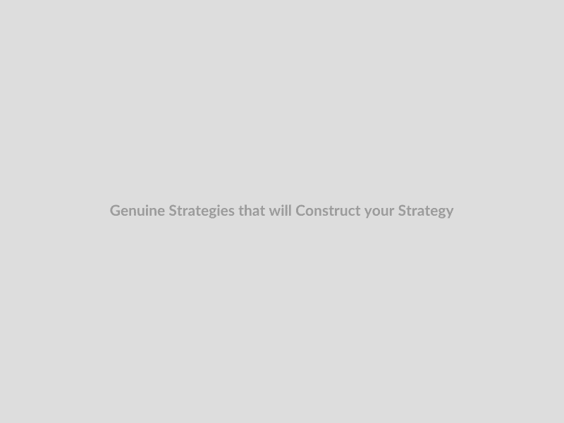 Genuine Strategies that will Construct your Strategy