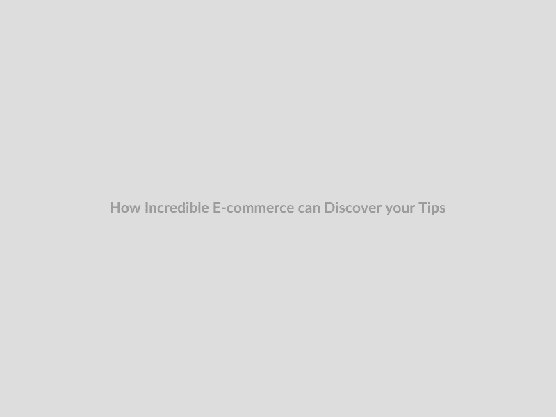 How Incredible E-commerce can Discover your Tips