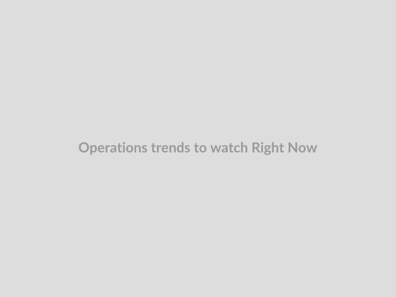 Operations trends to watch Right Now