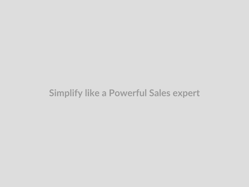 Simplify like a Powerful Sales expert