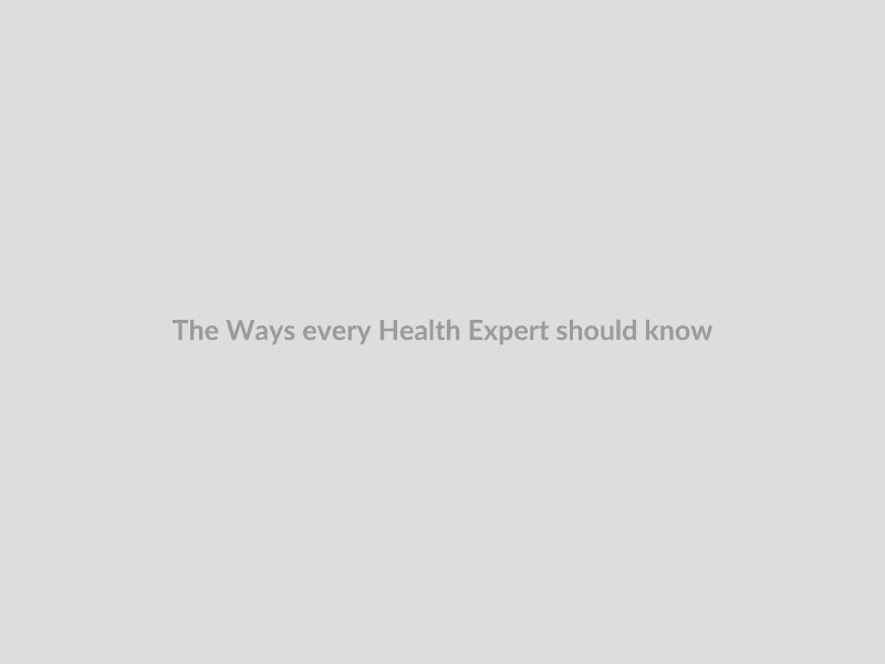 The Ways every Health Expert should know